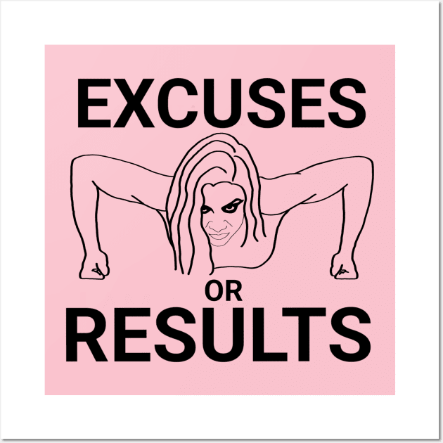 Excuses or results Wall Art by Aquila Designs